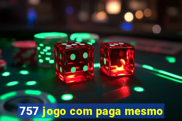 757 jogo com paga mesmo